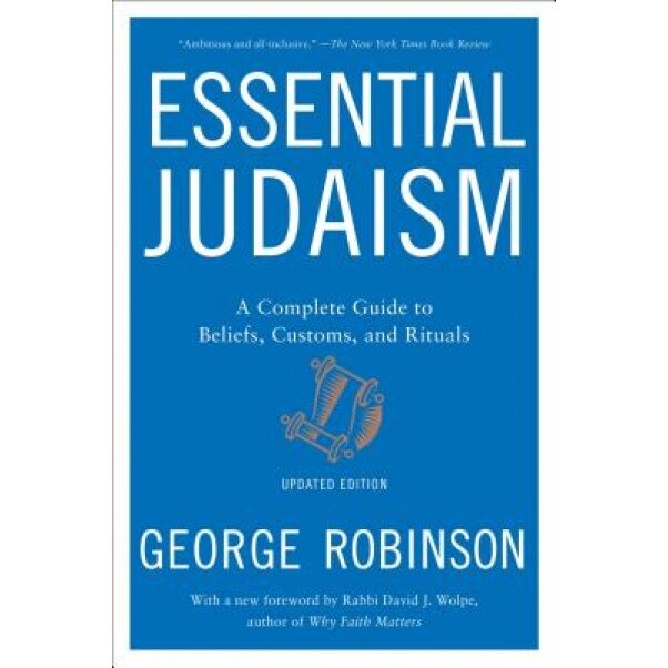 Essential Judaism: Updated Edition: A Complete Guide to Beliefs, Customs & Rituals, George Robinson (Author)