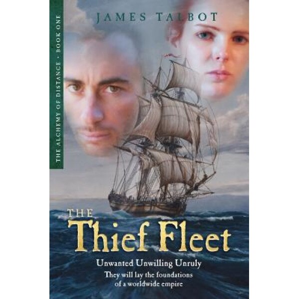 The Thief Fleet: Unwanted, Unwilling, Unruly, They Will Lay the Foundations of a Worldwide Empire..., James Talbot (Author)