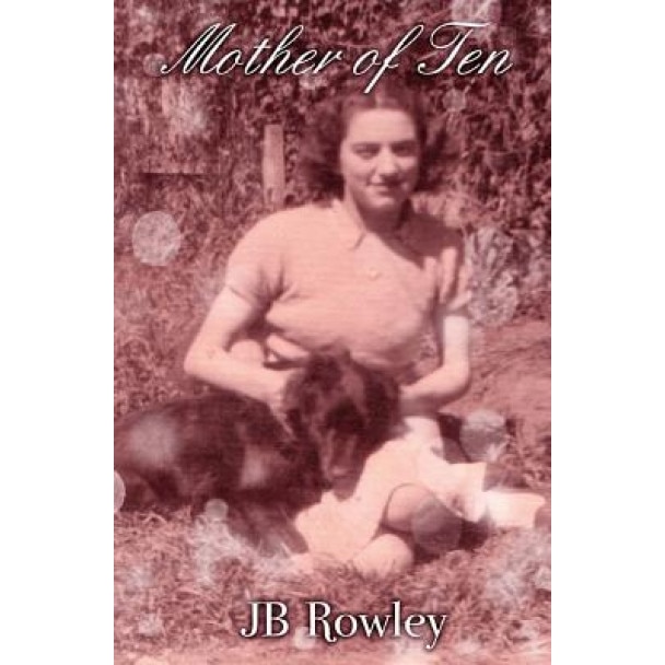 Mother of Ten, Jb Rowley (Author)