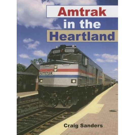 Amtrak in the Heartland, Craig Sanders (Author)