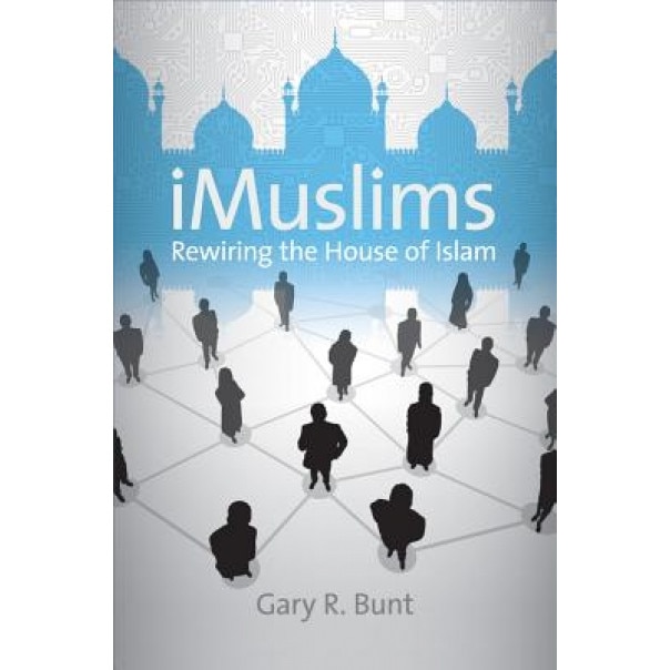 IMuslims: Rewiring the House of Islam, Gary R. Bunt (Author)