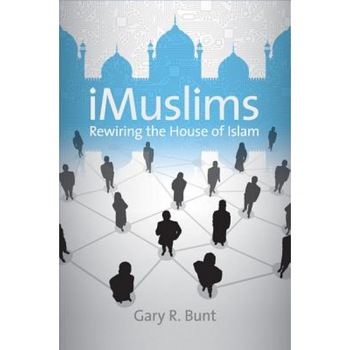 IMuslims: Rewiring the House of Islam, Gary R. Bunt (Author) IMuslims: Rewiring the House of Islam, Gary R. Bunt (Author)