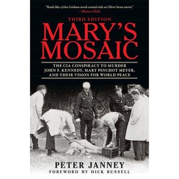 Mary's Mosaic: The CIA Conspiracy to Murder John F. Kennedy, Mary Pinchot Meyer, and Their Vision for World Peace: Third Edition, Peter Janney (Author) Mary's Mosaic: The CIA Conspiracy to Murder John F. Kennedy, Mary Pinchot Meyer, and Their Vision for World Peace: Third Edition, Peter Janney (Author)