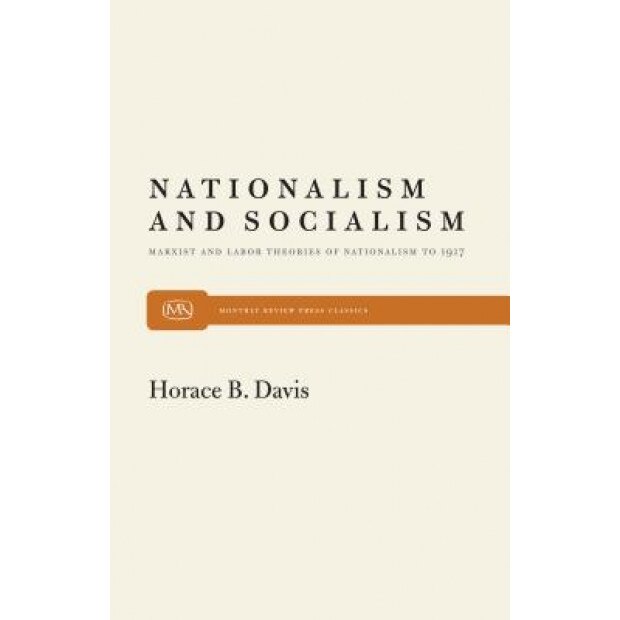 Nationalism and Socialism, Horace B. Davis (Author)