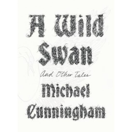 A Wild Swan: And Other Tales, Michael Cunningham (Author)