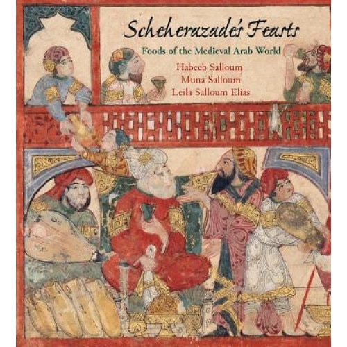 Scheherazade's Feasts: Foods of the Medieval Arab World, Habeeb Salloum (Author)