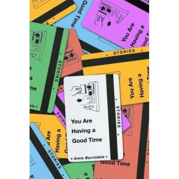 You Are Having a Good Time: Stories, Amie Barrodale (Author)