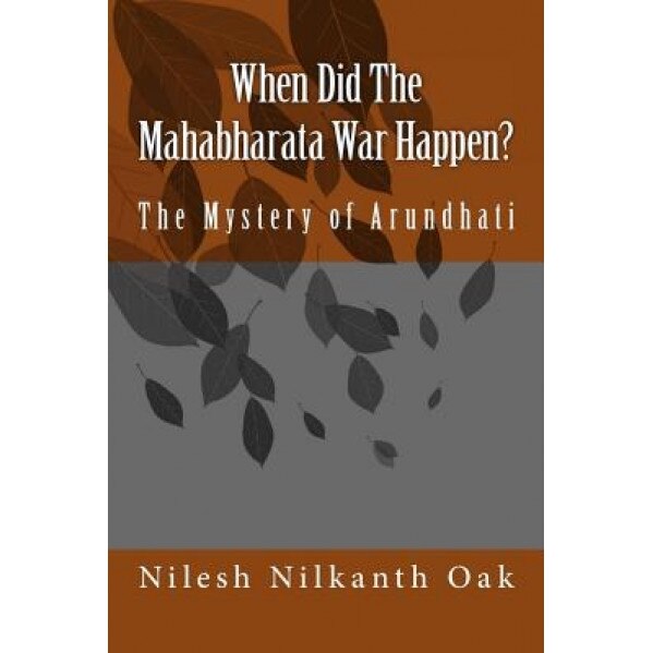 When Did the Mahabharata War Happen?, Nilesh Nilkanth Oak (Author)