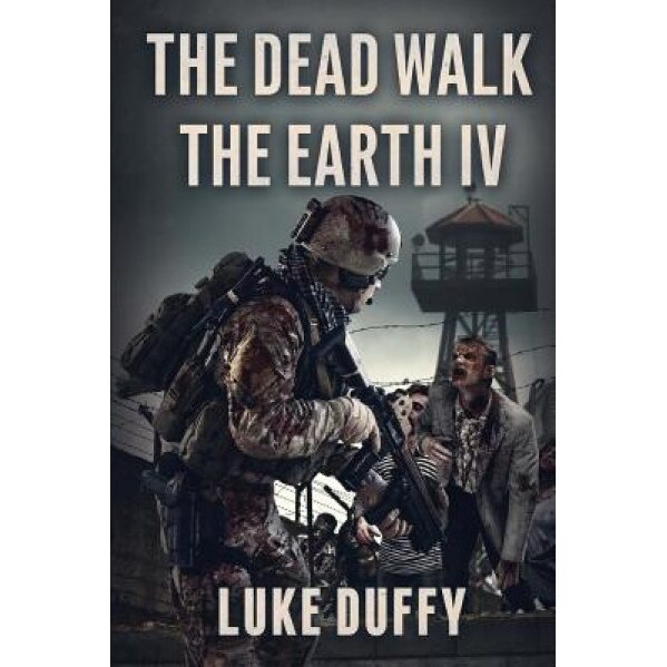 The Dead Walk the Earth: Part IV, Luke Duffy (Author)