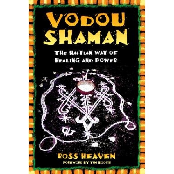 Vodou Shaman: The Haitian Way of Healing and Power - Ross Heaven (Author)