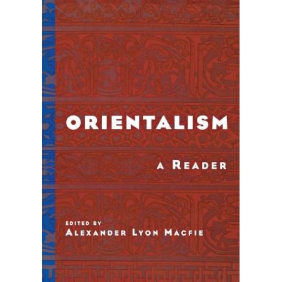 Orientalism: A Reader, Alexander Lyon Macfie (Author)