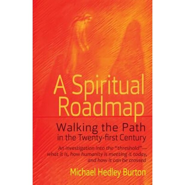 A Spiritual Roadmap: Walking the Path in the Twenty-First Century, Michael Hedley Burton (Author)