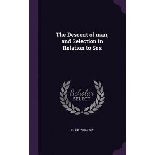 The Descent of Man, and Selection in Relation to Sex, Charles Darwin (Author)