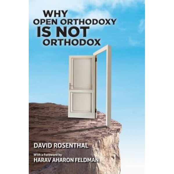 Why Open Orthodoxy Is Not Orthodox, David Rosenthal (Author)