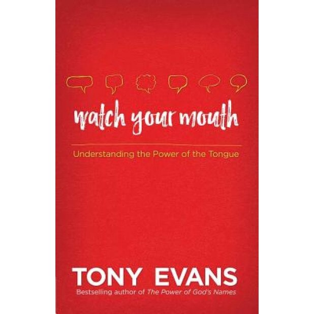 Watch Your Mouth: Understanding the Power of the Tongue, Tony Evans (Author)