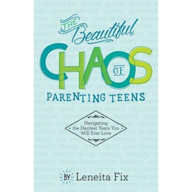The Beautiful Chaos of Parenting Teens: Navigating the Hardest Years Your Will Ever Love, Leneita Fix (Author)