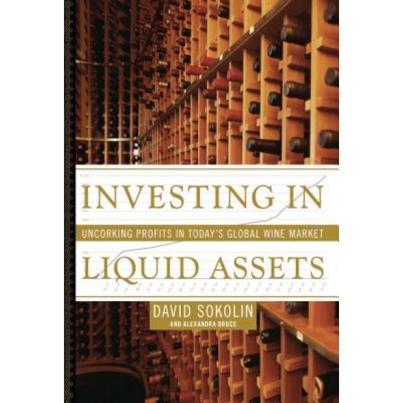 Investing in Liquid Assets: Uncorking Profits in Today's Global Wine Market - David Sokolin (Author)