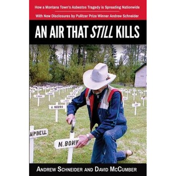 An Air That Still Kills: How a Montana Town's Asbestos Tragedy Is Spreading Nationwide, Andrew J. Schneider (Author) An Air That Still Kills: How a Montana Town's Asbestos Tragedy Is Spreading Nationwide, Andrew J. Schneider (Author)