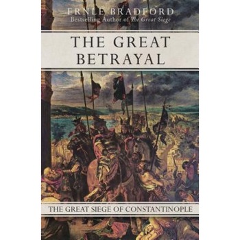 The Great Betrayal: The Great Siege of Constantinople, Ernle Bradford (Author) The Great Betrayal: The Great Siege of Constantinople, Ernle Bradford (Author)