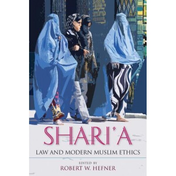 Shari'a Law and Modern Muslim Ethics, Robert W. Hefner (Editor)