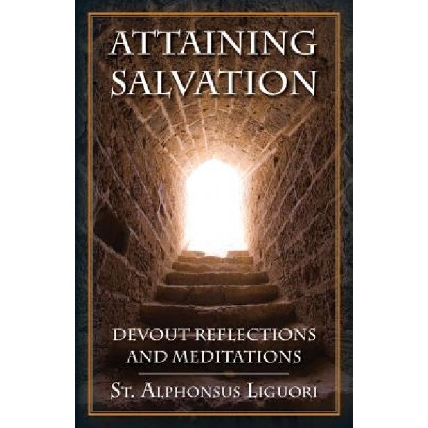 Attaining Salvation: Devout Reflections and Meditations, St Alphonsus Liguori (Author)