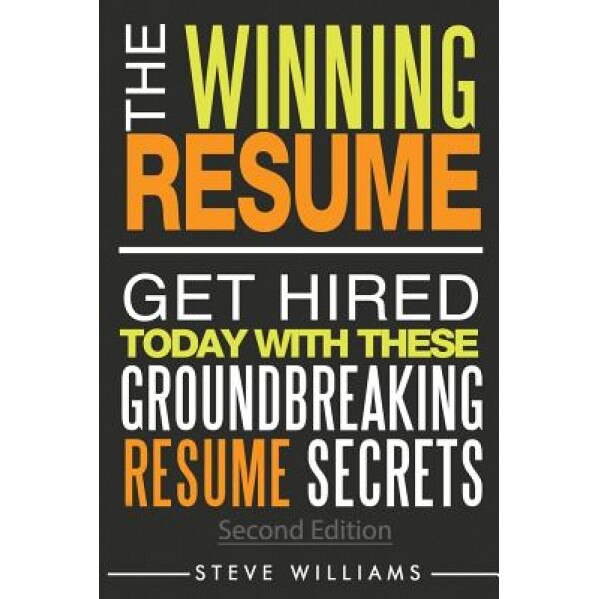 Resume: The Winning Resume - Get Hired Today with These Groundbreaking Resume Secrets - Steve Williams (Author)