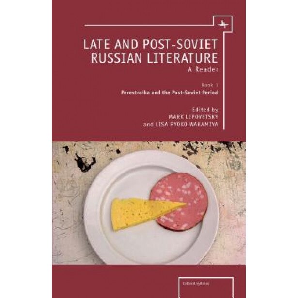 Late and Post-Soviet Russian Literature: A Reader (Vol. I), Mark Lipovetsky (Editor)