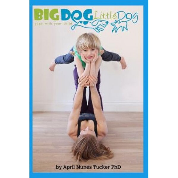 Big Dog Little Dog, April Nunes Tucker Phd (Author)