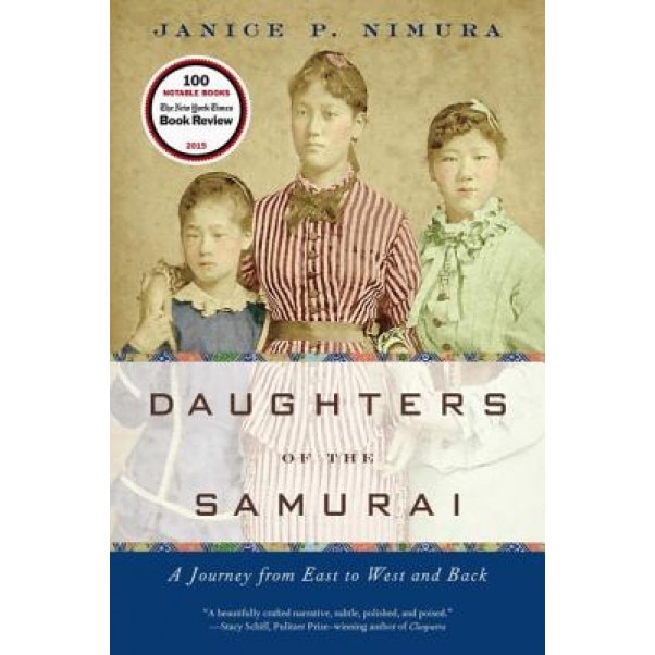 Daughters of the Samurai: A Journey from East to West and Back, Janice P. Nimura (Author)