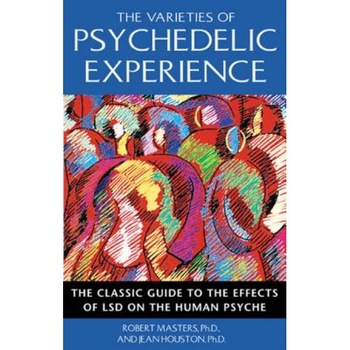 The Varieties of Psychedelic Experience: The Classic Guide to the Effects of LSD on the Human Psyche - Robert E. L. Masters (Author) The Varieties of Psychedelic Experience: The Classic Guide to the Effects of LSD on the Human Psyche - Robert E. L. Masters (Author)