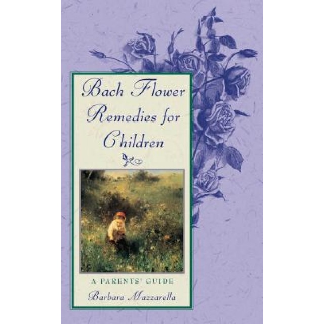 Bach Flower Remedies for Children: A Parents' Guide, Barbara Mazzarella (Author)