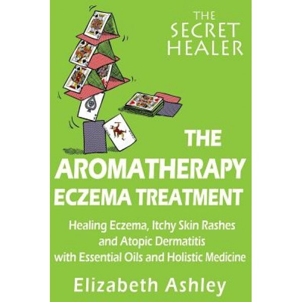 The Aromatherapy Eczema Treatment: The Professional Aromatherapist's Guide to Healing Eczema, Itchy Skin Rashes and Atopic Dermatitis with Essential O, Mrs Elizabeth Ashley (Author)