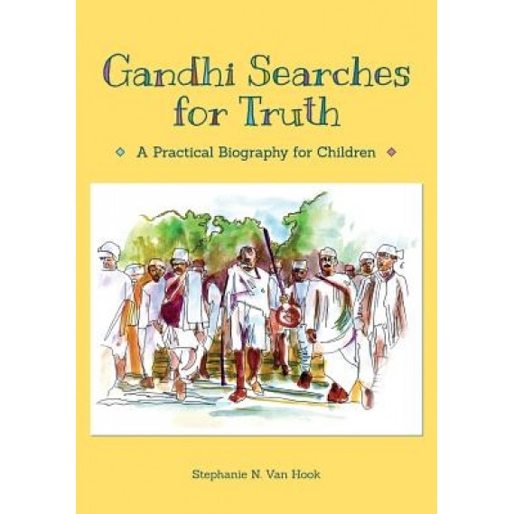 Gandhi Searches for Truth: A Practical Biography for Children, Stephanie N. Van Hook (Author)