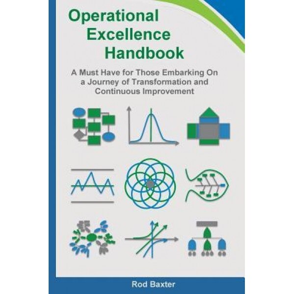 Operational Excellence Handbook: A Must Have for Those Embarking on a Journey of Transformation and Continuous Improvement - Rod Baxter (Author)
