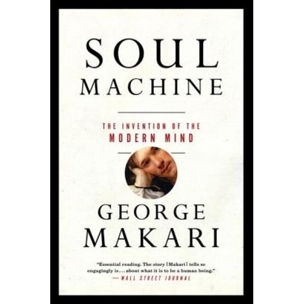 Soul Machine: The Invention of the Modern Mind - George Makari (Author)