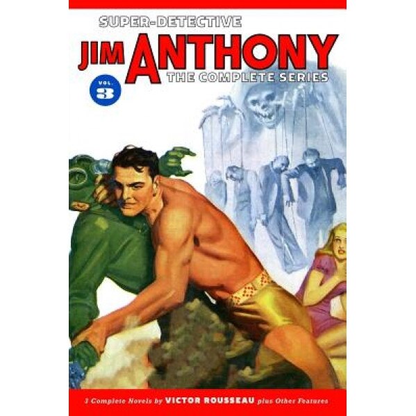 Super-Detective Jim Anthony: The Complete Series Volume 3, Victor Rousseau (Author)