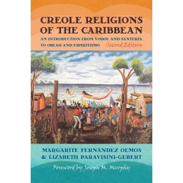 Creole Religions of the Caribbean: An Introduction from Vodou and Santeria to Obeah and Espiritismo, Margarite Fernandez Olmos (Author)