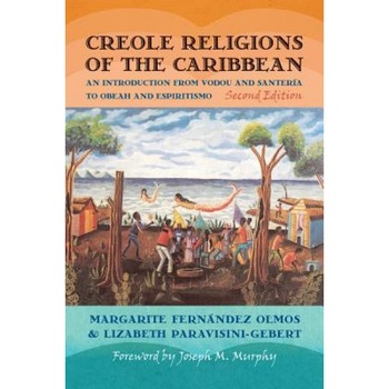 Creole Religions of the Caribbean: An Introduction from Vodou and Santeria to Obeah and Espiritismo, Margarite Fernandez Olmos (Author) Creole Religions of the Caribbean: An Introduction from Vodou and Santeria to Obeah and Espiritismo, Margarite Fernandez Olmos (Author)