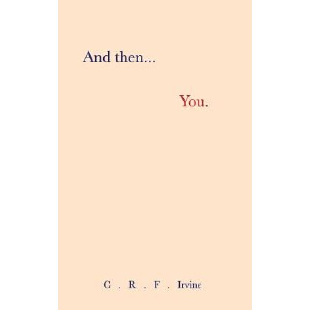 And Then, You., C. R. F. Irvine (Author)