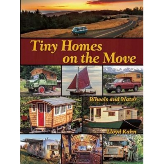 Tiny Homes on the Move: Wheels and Water, Lloyd Kahn (Author)