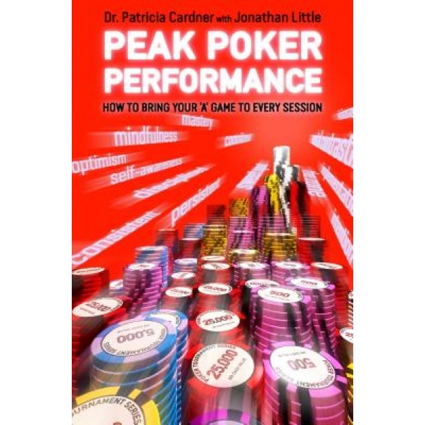 Peak Poker Performance: How to Bring Your 'a' Game to Every Session, Patricia Cardner (Author)