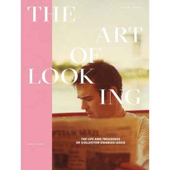 The Art of Looking: The Life and Treasures of Collector Charles Leslie 256 Pages, Full Color, Hardcover with Dust Jacket, 8.5 X 11.25 The Art of Looking: The Life and Treasures of Collector Charles Leslie 256 Pages, Full Color, Hardcover with Dust Jacket, 8.5 X 11.25