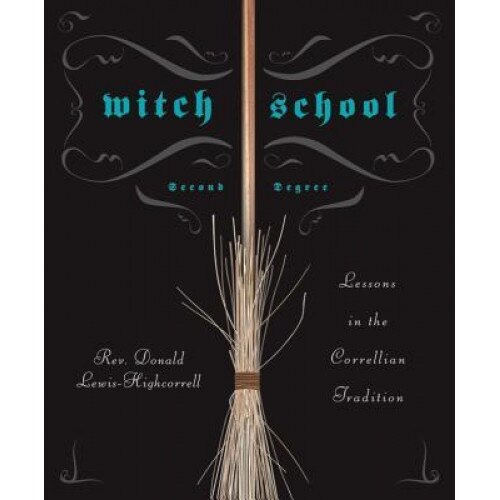 Witch School Second Degree: Lessons in the Correllian Tradition - Donald Lewis-Highcorrell (Author)