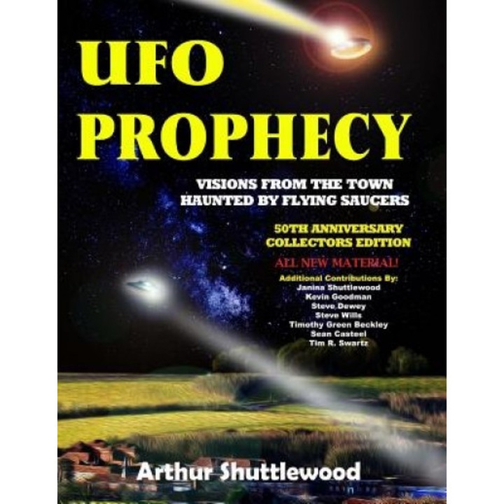 UFO Prophecy: Visions from the Town Haunted by Flying Saucers - 50th Anniversary Collectors Edition, Arthur Shuttlewood (Author)