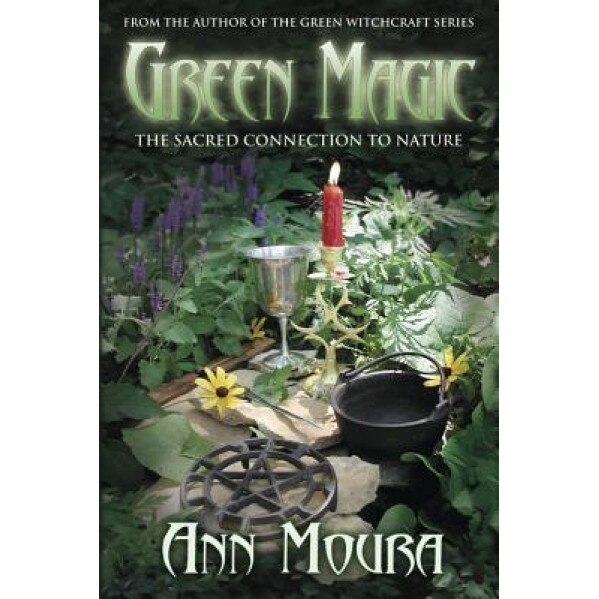 Green Magic: The Sacred Connection to Nature - Ann Moura (Author)