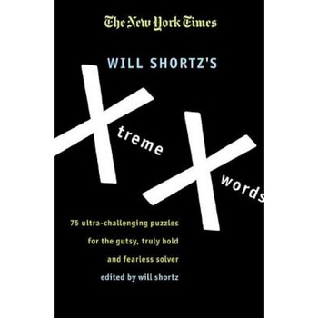The New York Times Will Shortz's Xtreme Xwords: 75 Ultra-Challenging Puzzles for the Gutsy, Truly Bold and Fearless Solver, Will Shortz (Editor) The New York Times Will Shortz's Xtreme Xwords: 75 Ultra-Challenging Puzzles for the Gutsy, Truly Bold and Fearless Solver, Will Shortz (Editor)