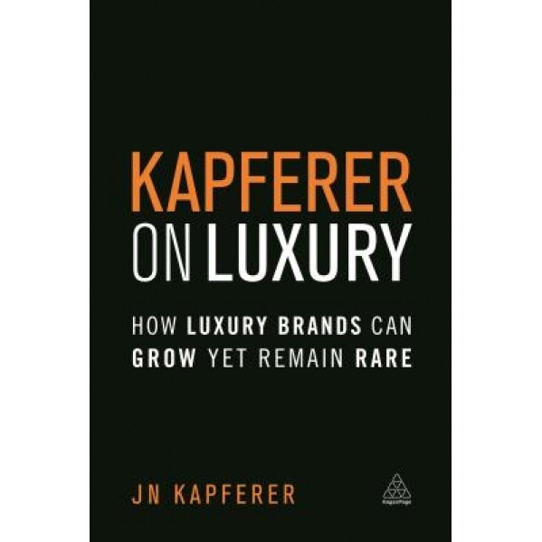 Kapferer on Luxury: How Luxury Brands Can Grow Yet Remain Rare - Jean-Noel Kapferer (Author)