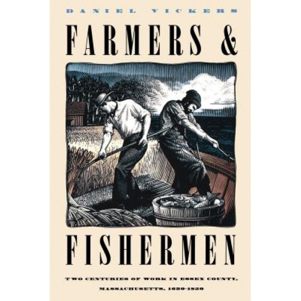 Farmers and Fishermen: Two Centuries of Work in Essex County, Massachusetts, 1630-1850, Daniel Vickers (Author)