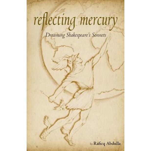 Reflecting Mercury: Dreaming Shakespeare's Sonnets, Raficq Abdulla (Author)