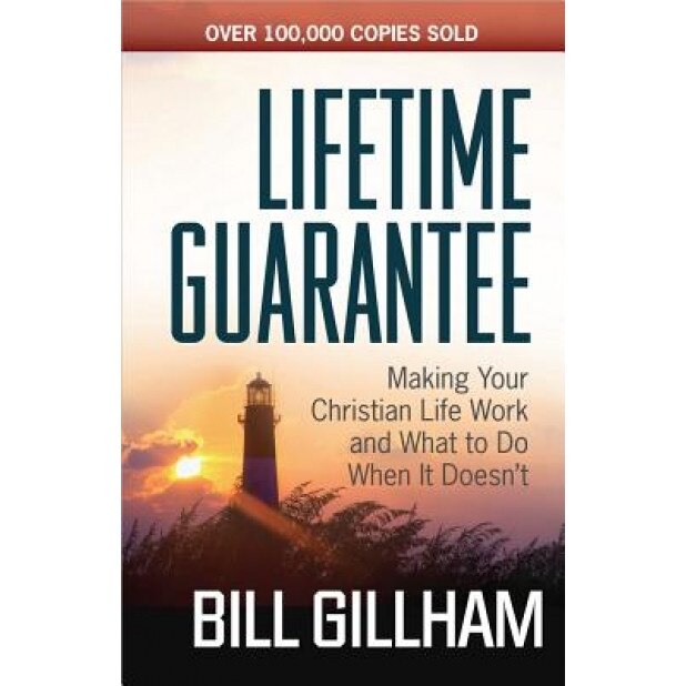 Lifetime Guarantee: Making Your Christian Life Work and What to Do When It Doesn't, Bill Gillham (Author)